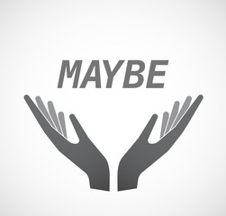 Isolated hands offering icon with    the text MAYBE