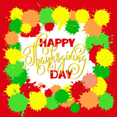 Happy Thanksgiving Day lettering. Vector illustration. Watercolor colorful drops. Autumn background.