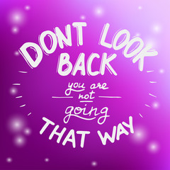 Hand written typographic poster design. Hand drawn lettering don't look back you are not going that way made in vector.