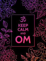Keep calm and OM. Om mantra motivational typography poster on black background with colorful purple and pink floral pattern. Yoga and meditation studio poster or postcard.