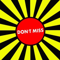 DON'T MISS white wording on Striped sun yellow-Black background