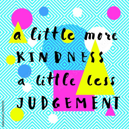 little more kindness a little less judgement
