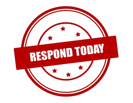 Respond today