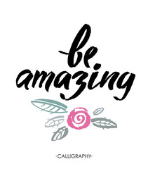 Be amazing. Modern brush calligraphy. Handwritten ink lettering.