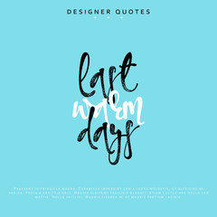 Last warm days inscription. Hand drawn calligraphy, lettering motivation poster. Modern brush calligraphy. Isolated phrase vector illustration.