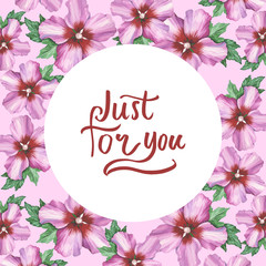 Just for you hand writing on hibiscus rose flower background in