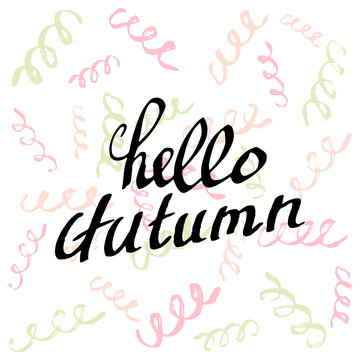 Hello Autumn. Topical Lettering background. Perfect Hand Drawn Art-illustration. Card design. Handwritten letters. Art Poster, banner, postcard with quote, text, phrase for fall. Vector illustration.