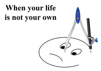 Conceptual when your life is not your own message 
