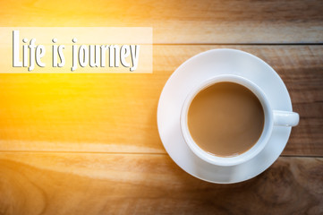 Inspirational Quote, life is journey,coffee background