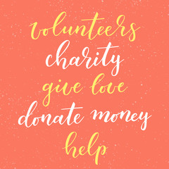 Charity hand drawn vector lettering. Donate money, give love, charity, volunteers, help. Modern calligraphy design element for card, banner, flyer. Charity ink typography isolated.
