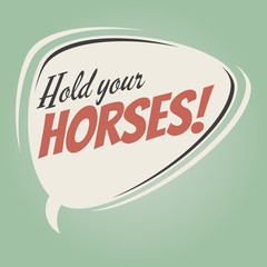 hold your horses retro speech balloon