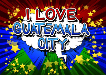 I Love Guatemala City - Comic book style text.