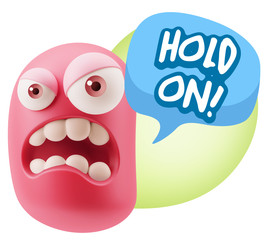 3d Illustration Angry Face Emoticon saying Hold On with Colorful