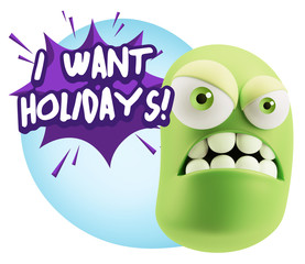 3d Illustration Angry Face Emoticon saying I Want Holidays with
