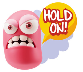3d Illustration Angry Face Emoticon saying Hold On with Colorful