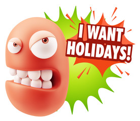3d Illustration Angry Face Emoticon saying I Want Holidays with