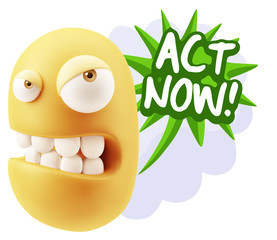 3d Illustration Angry Face Emoticon saying Act Now with Colorful