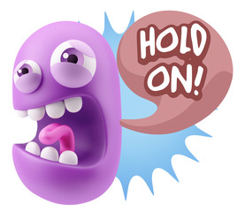 3d Illustration Angry Face Emoticon saying Hold On with Colorful