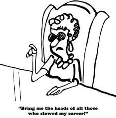 B&W business cartoon of crotchety businesswoman who wants the heads of everyone who slowed her career down.