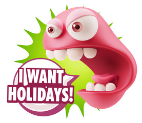 3d Rendering Angry Character Emoji saying I Want Holidays with C