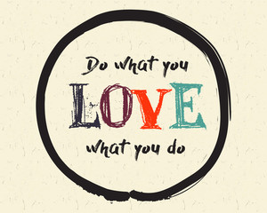 Calligraphy: Do what you love, love what you do. Inspirational motivational quote. Meditation theme