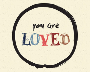 Calligraphy: You are loved. Inspirational motivational quote. Meditation theme
