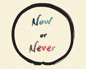 Calligraphy: Now or never. Inspirational motivational quote. Meditation theme