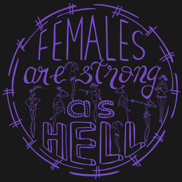 Females are strong as hell. Feminism quote, woman motivational slogan. Feminist saying. Rough typography with brush lettering. Vector design..