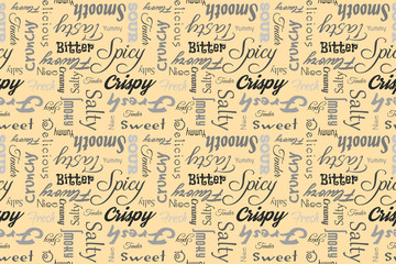 Seamless pattern with writings: delicious, tasty, crispy, crunchy, bitter, sour, sweet, salty, yummy, fresh, smooth, creamy, spicy, nice, tender, smoky, flavory. Beige background.
