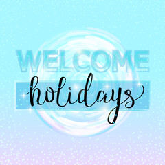 Welcome Winter Holidays. Vector lettering
