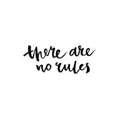 There are no rules. Inspirational quote.