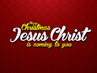 Merry Christmas Jesus Christ is coming to you. Font designed on luxury red background  graphic vector.