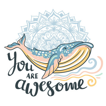 Cute whale. Awesome whale on marine background with waves and mandala in vector. Lovely childish print in stylish colors with phrase "You are awesome".