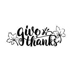 Give thanks - lettering calligraphy phrase with leaves. Autumn greeting card isolated on the white background.