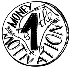 Money is the motivation. Inspirational and motivational quote. Modern brush calligraphy..Hand drawing lettering.   Vector design.