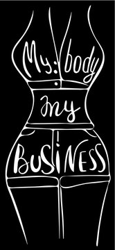 My body my business. Feminism quote, woman motivational slogan. Feminist saying. Brush lettering.  Vector design.