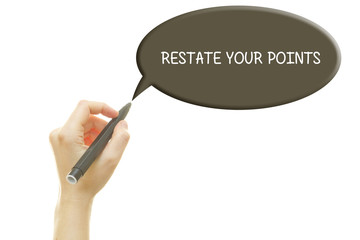 Woman hand writing RESTATE YOUR POINTS on a transparent wipe board.