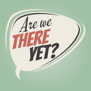 are we there yet retro speech balloon