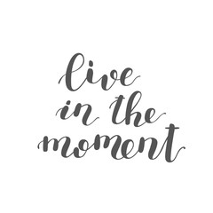 Live in the moment. Brush lettering.