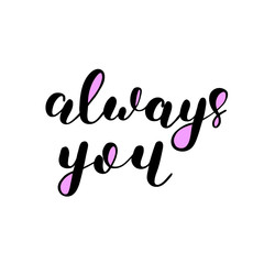 Always you. Brush lettering.