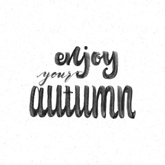 Enjoy your autumn . Trace written by pen brush . Positive phrase can be used as print, stamp, banner or label , for  corporate identity