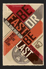 Be fast or be last. Creative motivation background. Grunge and retro design. Inspirational motivational quote.