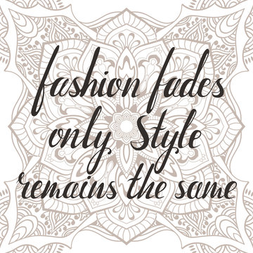 Fashion fades style remains the same inscription. coco chanel quote. hand drawn lettering about woman and fashions. Vector art.