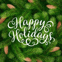 Happy Holidays hand lettering inscription on fir branches background