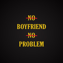 No boyfriend no problem - funny inscription template