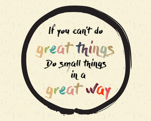 Calligraphy: If you can't do great things. Do small things in a great way. Inspirational motivational quote. Meditation theme