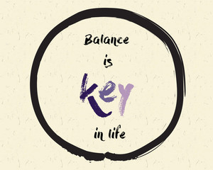 Calligraphy: Balance is key in life. Inspirational motivational quote. Meditation theme