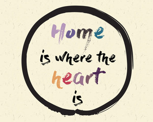 Calligraphy: Home is where the heart is. Inspirational motivational quote. Meditation theme