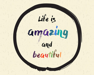 Calligraphy: Life is amazing and beautiful. Inspirational motivational quote. Meditation theme