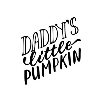 Daddy's little pumpkin - Halloween party hand drawn lettering phrase, isolated on the white. Fun brush ink inscription for photo overlays, typography greeting card or t-shirt print
